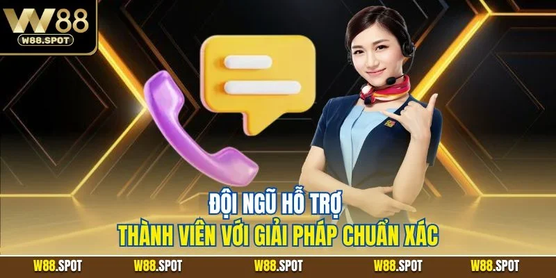 Đội ngũ hỗ trợ thành viên với giải pháp chuẩn xác