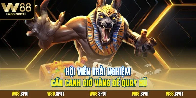 Hội viên trải nghiệm cần canh giờ vàng để quay hũ